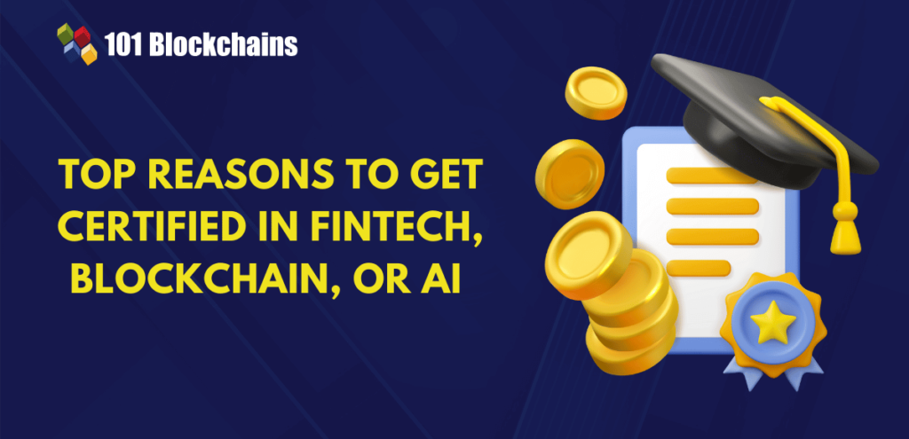 Top 5 Reasons to Get Certified in Blockchain, AI, or Fintech Today